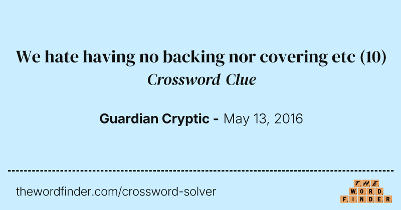 We hate having no backing nor covering etc crossword clue image