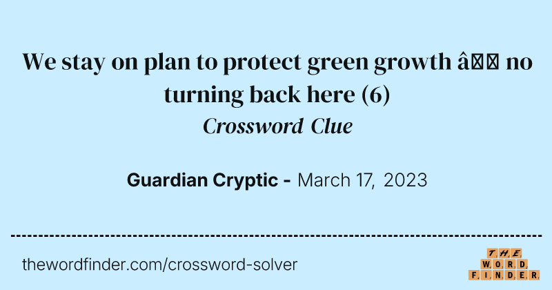 We stay on plan to protect green growth — no turning back here crossword clue image