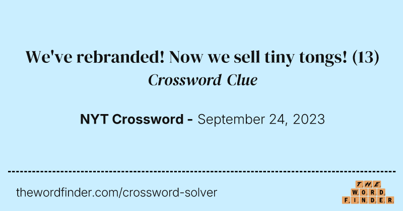 We've rebranded! Now we sell tiny tongs! crossword clue image