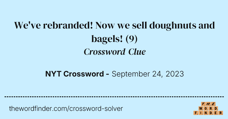 We've rebranded! Now we sell doughnuts and bagels! crossword clue image