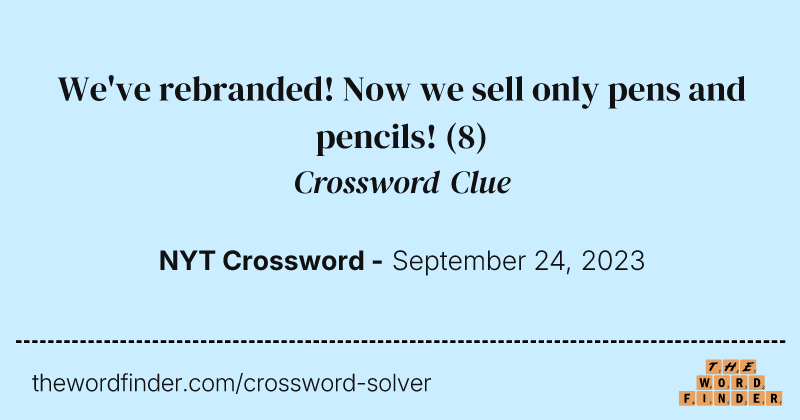 We've rebranded! Now we sell only pens and pencils! crossword clue image