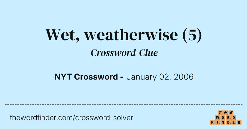 Wet, weatherwise crossword clue image