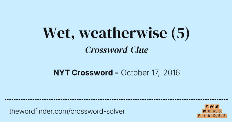 Wet, weatherwise crossword clue image