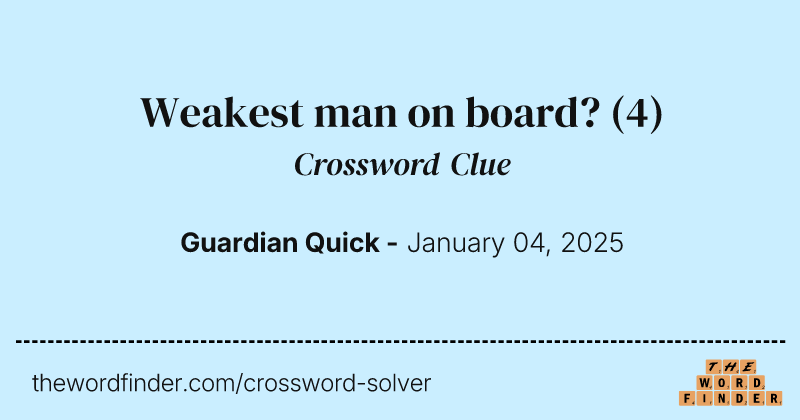 Weakest man on board? crossword clue image