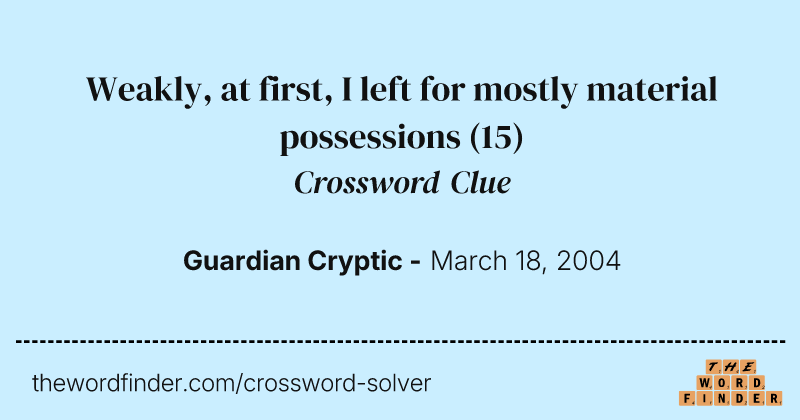 Weakly, at first, I left for mostly material possessions crossword clue image