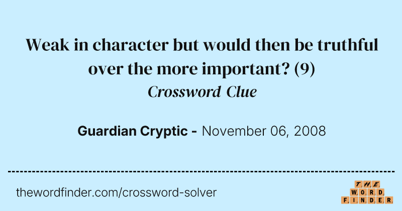 Weak in character but would then be truthful over the more important? crossword clue image