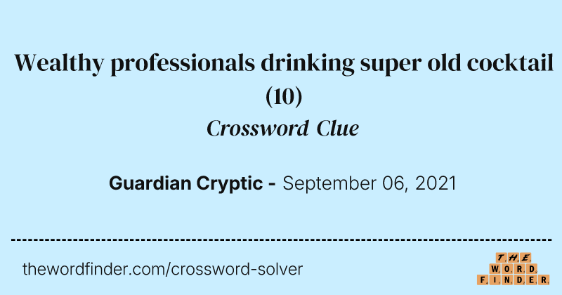 Wealthy professionals drinking super old cocktail crossword clue image
