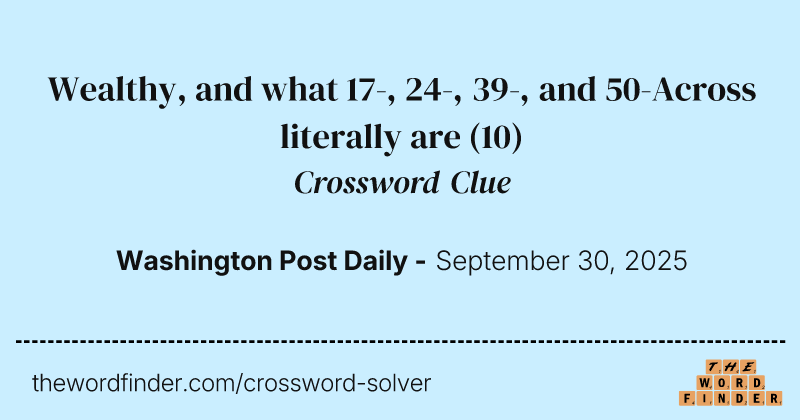 Wealthy, and what 17-, 24-, 39-, and 50-Across literally are crossword clue image