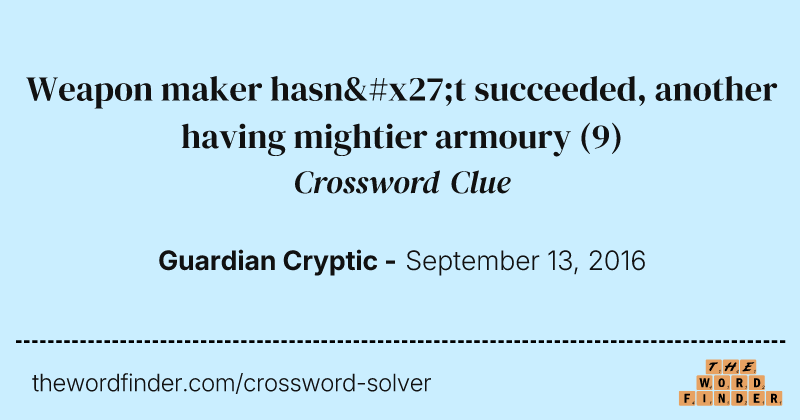 Weapon maker hasn't succeeded, another having mightier armoury crossword clue image