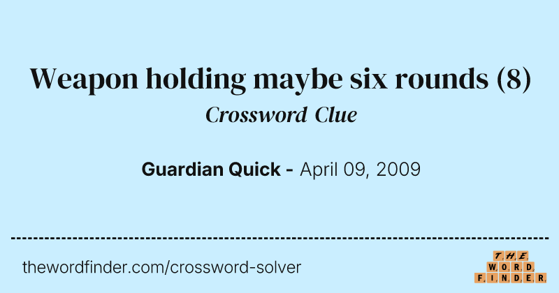 Weapon holding maybe six rounds crossword clue image