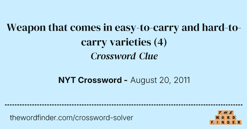 Weapon that comes in easy-to-carry and hard-to-carry varieties crossword clue image