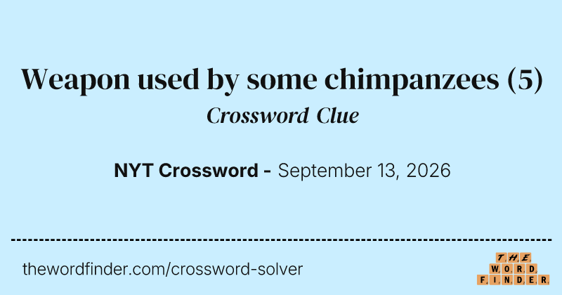 Weapon used by some chimpanzees crossword clue image