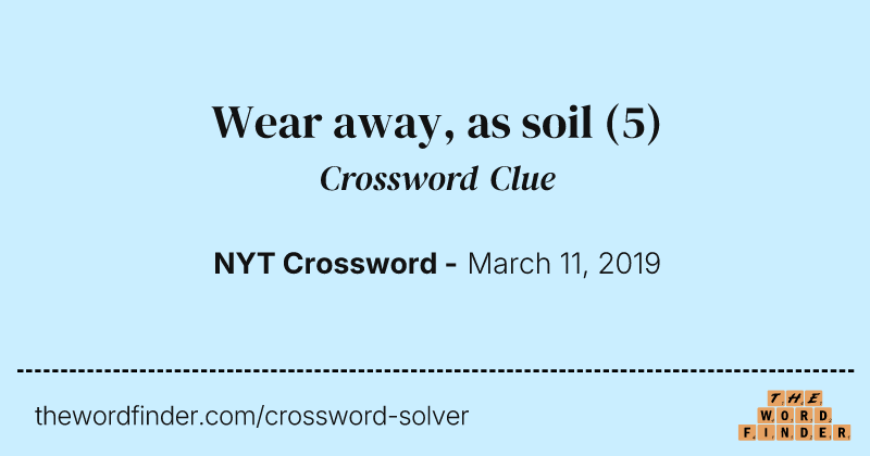 Wear away, as soil crossword clue image