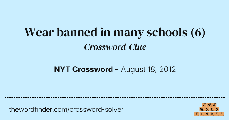 Wear banned in many schools crossword clue image