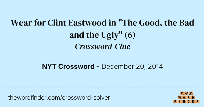 Wear for Clint Eastwood in "The Good, the Bad and the Ugly" crossword clue image