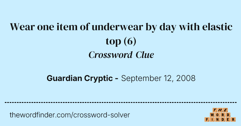 Wear one item of underwear by day with elastic top crossword clue image