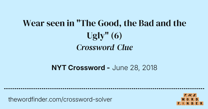 Wear seen in "The Good, the Bad and the Ugly" crossword clue image
