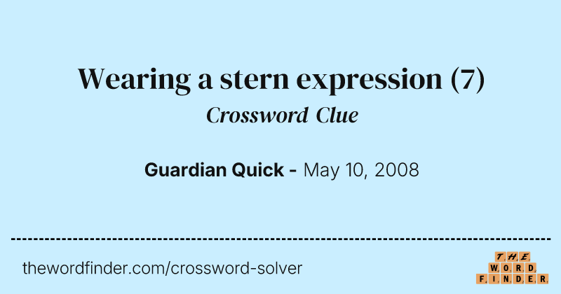 Wearing a stern expression crossword clue image