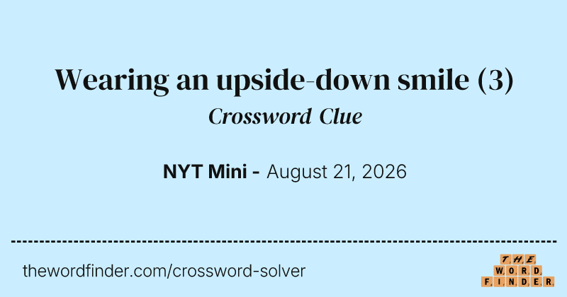 Wearing an upside-down smile crossword clue image