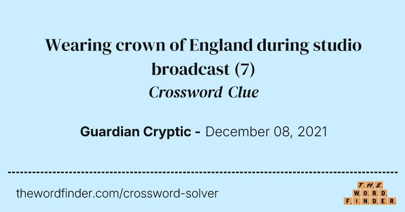 Wearing crown of England during studio broadcast crossword clue image