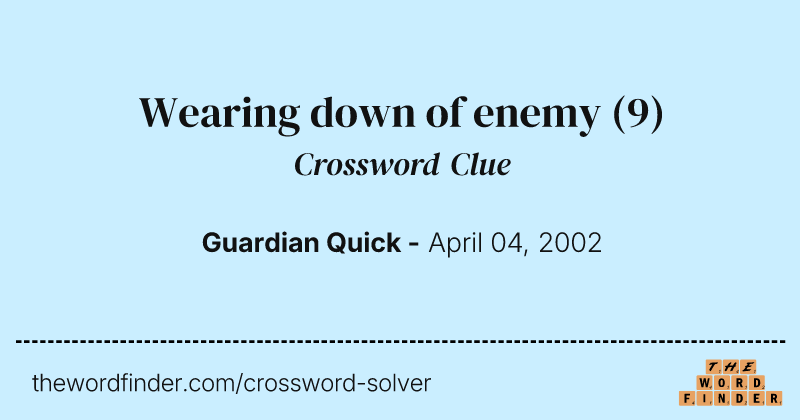 Wearing down of enemy crossword clue image