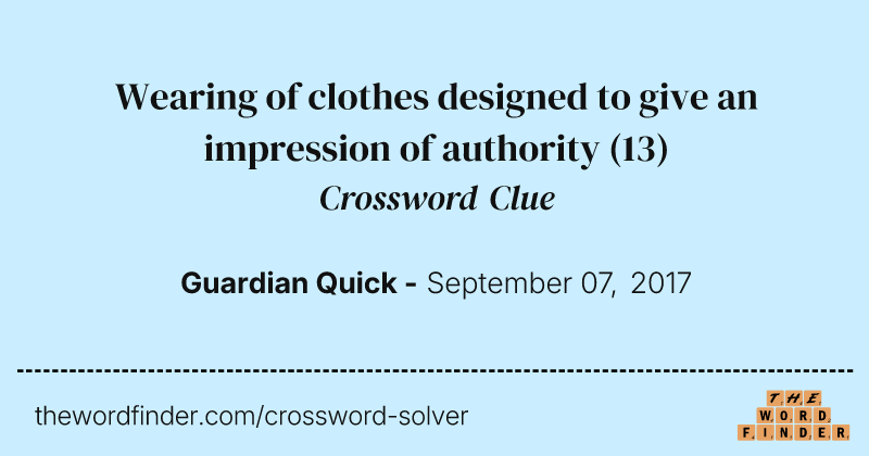 Wearing of clothes designed to give an impression of authority crossword clue image