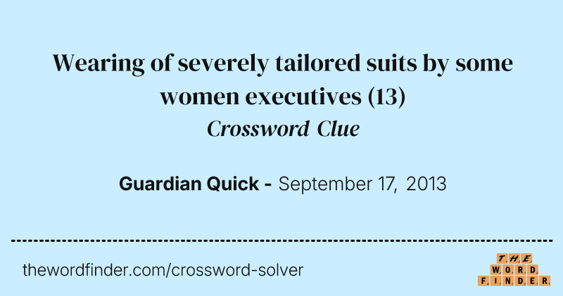 Wearing of severely tailored suits by some women executives crossword clue image