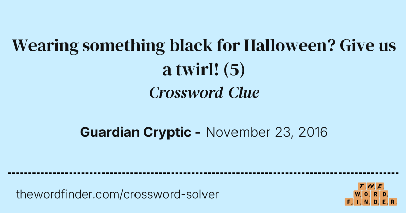 Wearing something black for Halloween? Give us a twirl! crossword clue image