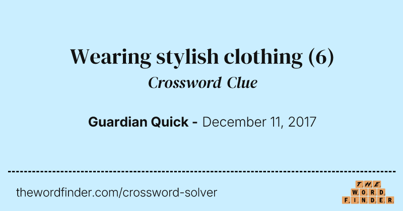 Wearing stylish clothing crossword clue image