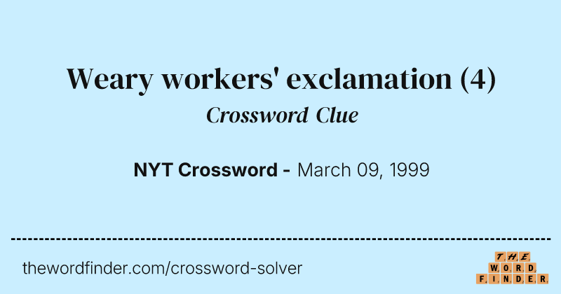 Weary workers' exclamation crossword clue image