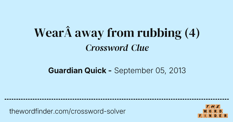 Wear away from rubbing crossword clue image