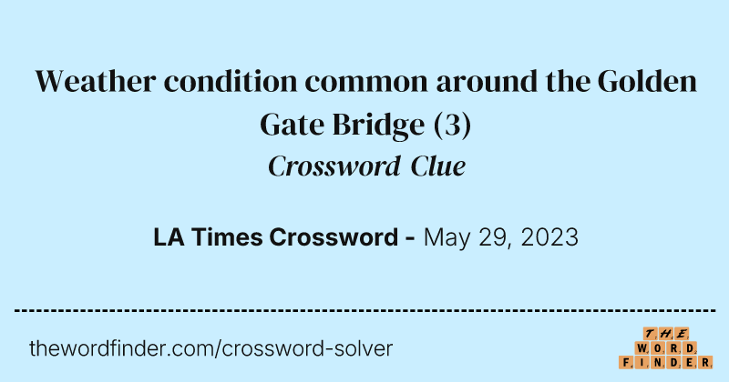 Weather condition common around the Golden Gate Bridge crossword clue image