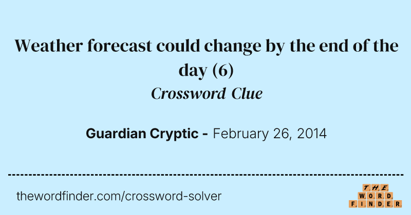 Weather forecast could change by the end of the day crossword clue image
