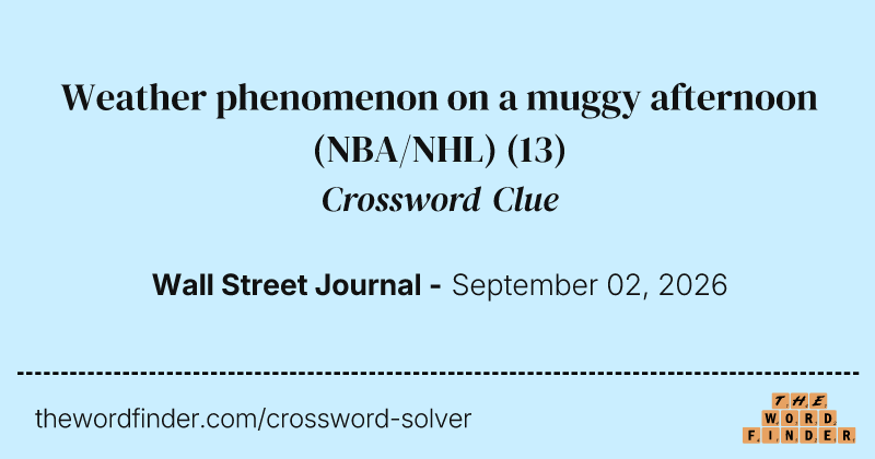 Weather phenomenon on a muggy afternoon (NBA/NHL) crossword clue image