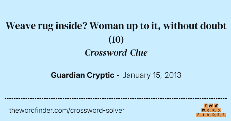 Weave rug inside? Woman up to it, without doubt crossword clue image