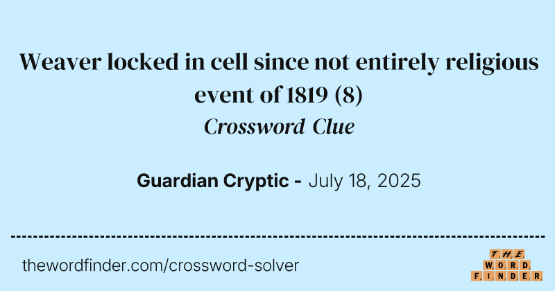 Weaver locked in cell since not entirely religious event of 1819 crossword clue image