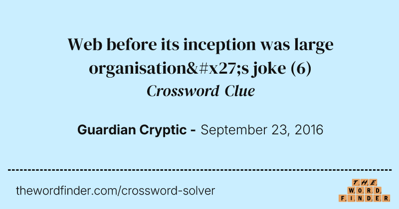 Web before its inception was large organisation's joke crossword clue image