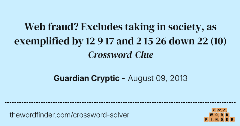 Web fraud? Excludes taking in society, as exemplified by 12 9 17 and 2 15 26 down 22 crossword clue image