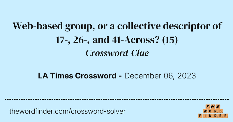 Web-based group, or a collective descriptor of 17-, 26-, and 41-Across? crossword clue image