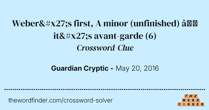 Weber's first, A minor (unfinished) — it's avant-garde crossword clue image