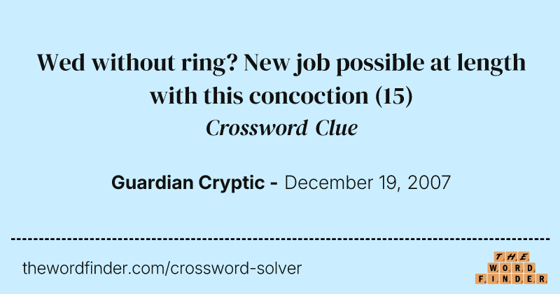 Wed without ring? New job possible at length with this concoction crossword clue image