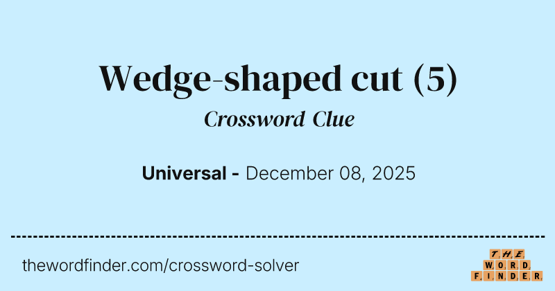 Wedge-shaped cut crossword clue image
