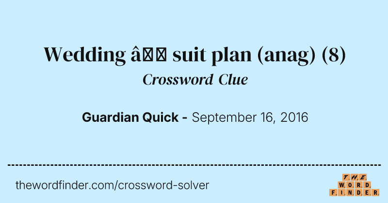 Wedding — suit plan (anag) crossword clue image