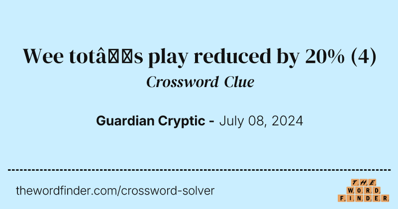 Wee tot’s play reduced by 20% crossword clue image