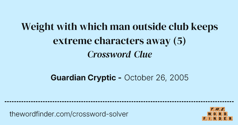 Weight with which man outside club keeps extreme characters away crossword clue image