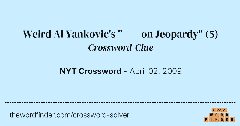 Weird Al Yankovic's "___ on Jeopardy" crossword clue image