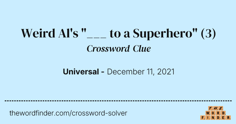 Weird Al's "___ to a Superhero" crossword clue image