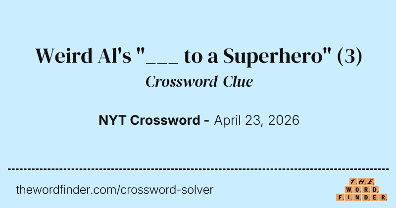 Weird Al's "___ to a Superhero" crossword clue image