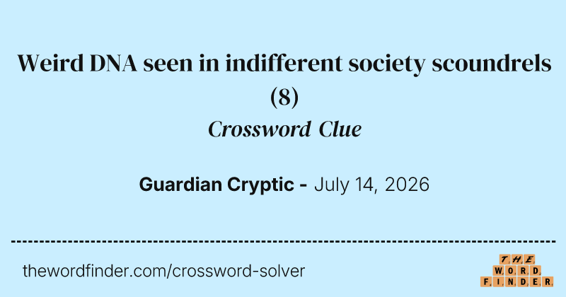 Weird DNA seen in indifferent society scoundrels crossword clue image