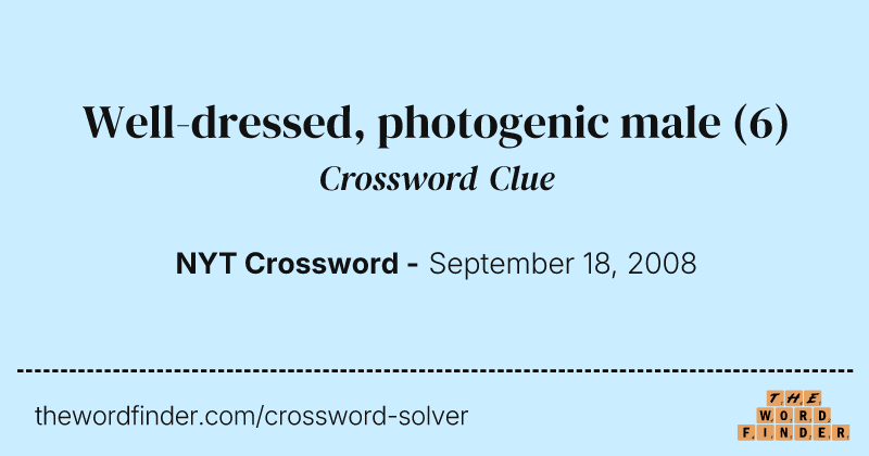 Well-dressed, photogenic male crossword clue image
